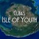 Cuba's Isle of Youth